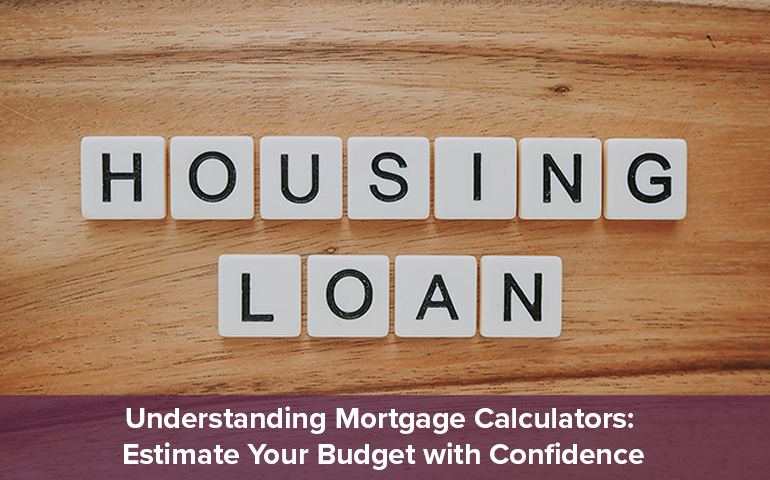 Understanding Mortgage Calculators: Estimate Your Budget with Confidence